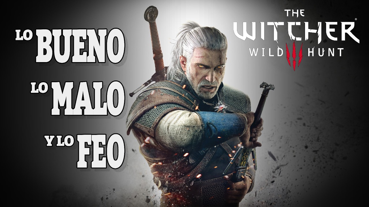 Lo Bueno, Lo Malo y Lo Feo de The Witcher 3