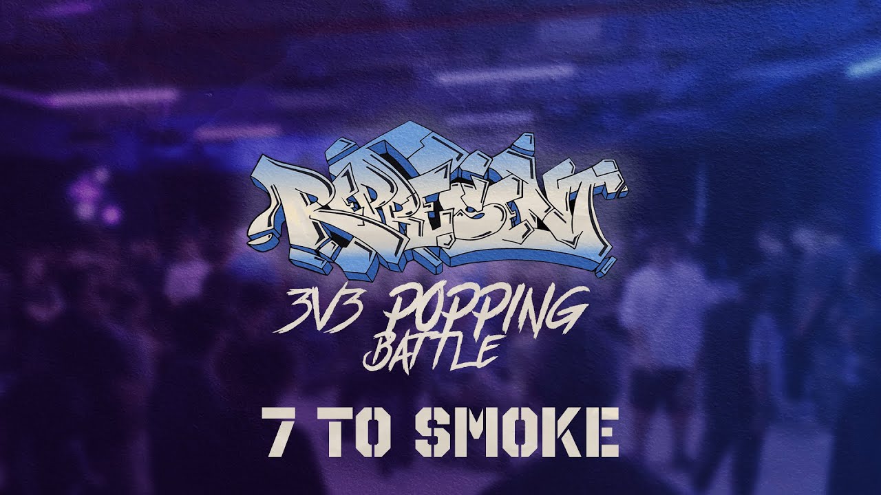 7 To Smoke | Represent Popping Battle 2023