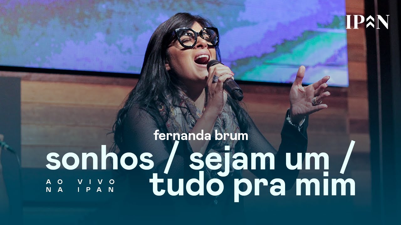 Fernanda Brum - Sonhos/ Sejam Um/ Tudo Pra Mim | Ao Vivo na IPAN
