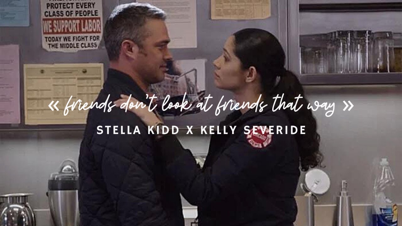 friends don't look at friends that way | stella kidd x kelly severide