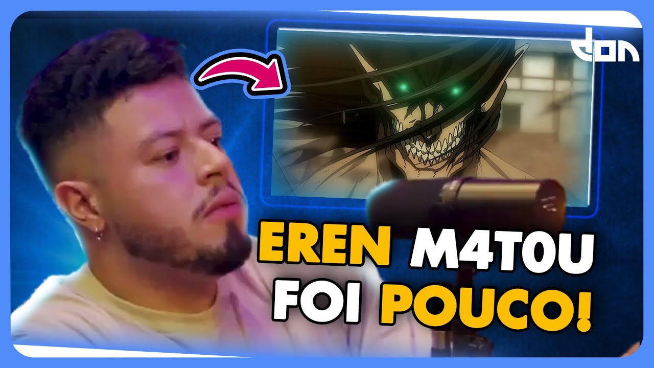 O EREN ERROU…era pra TER M4T4D0 TODOS!