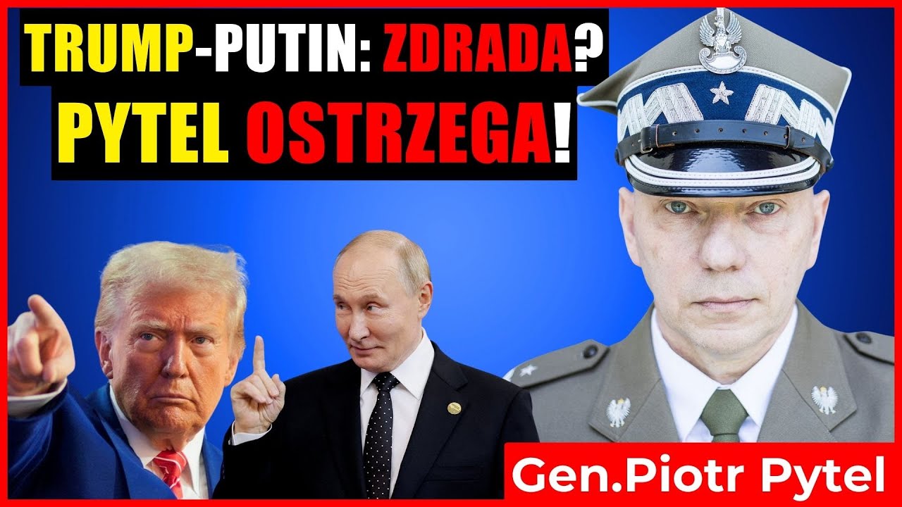 Gen. Piotr Pytel ujawnia - Co czeka Polskę po szczycie Trump -Putin?