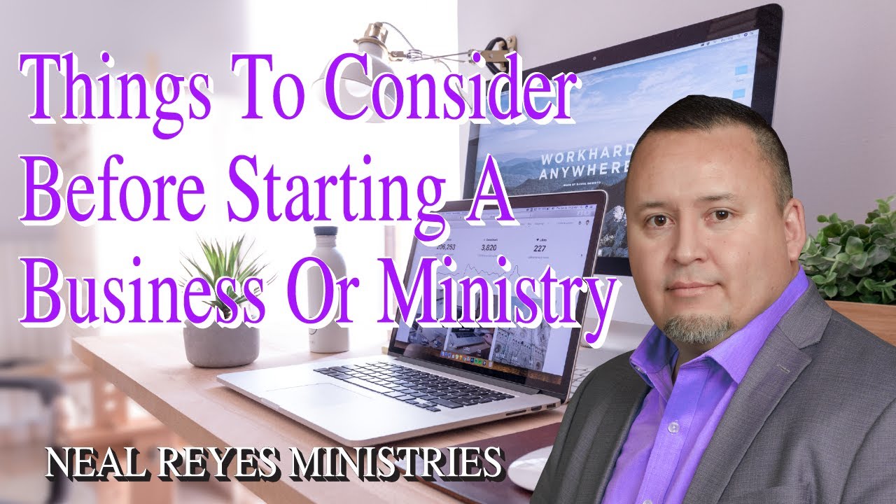 Things To Consider Before Starting A Business Or Ministry | Neal Reyes