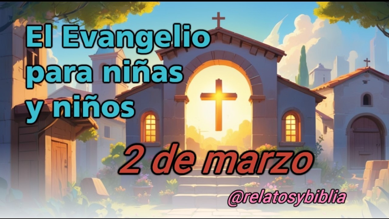 El Evangelio habla a nuestras niñas y niños hoy, marzo 2: Lucas 6