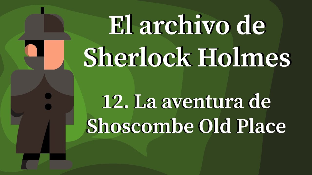 El archivo de Sherlock Holmes - 12. La aventura de Shoscombe Old Place -FINAL  |A. Conan Doyle|