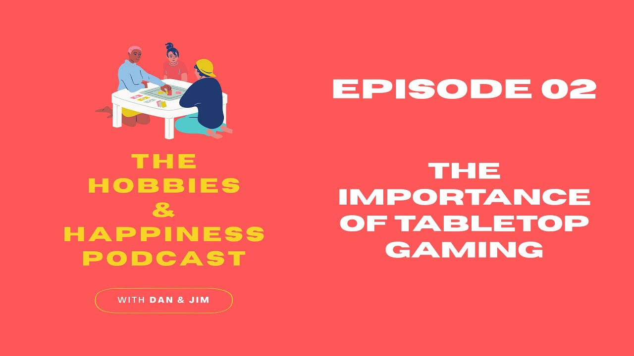The Importance of Tabletop Gaming - Episode #02