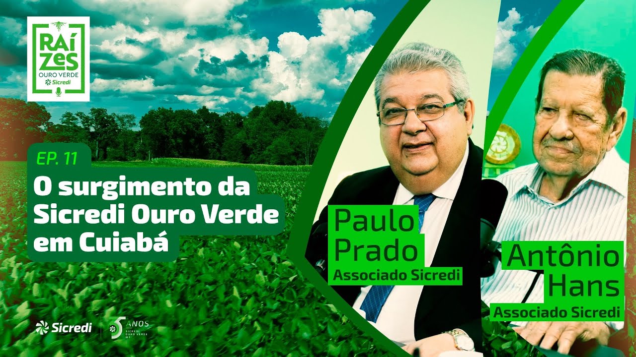 11. O surgimento da Sicredi Ouro Verde em Cuiabá (com Paulo Prado e Antônio Hans)