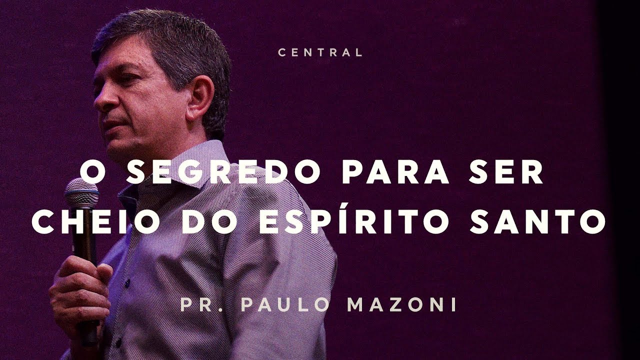 O SEGREDO PARA SER CHEIO DO ESP&Iacute;RITO SANTO | PR. PAULO MAZONI | 18/11/18 | CENTRAL