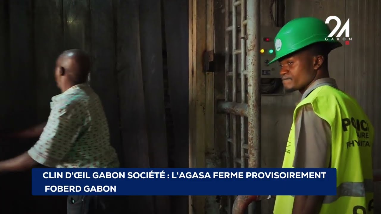 CLIN D'ŒIL GABON SOCIÉTÉ  L'AGASA FERME PROVISOIREMENT FOBERD GABON