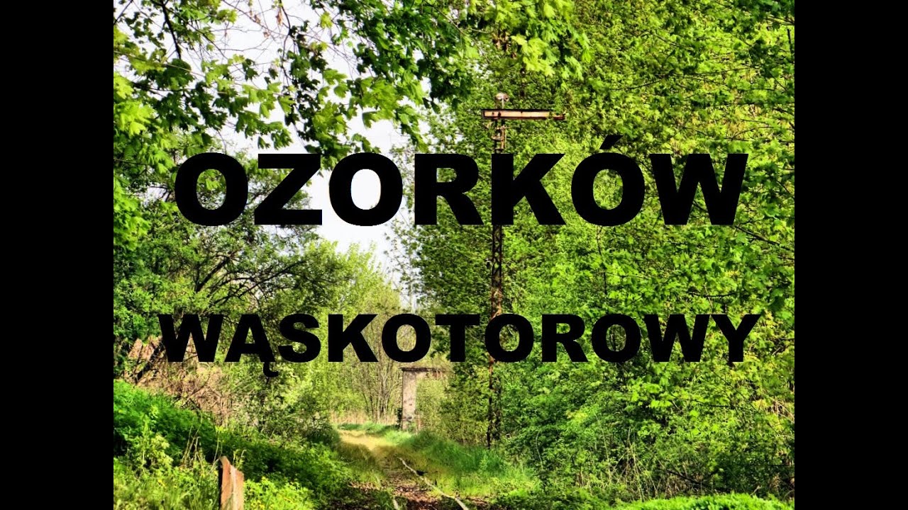 Miejsca Zapomniane: Ozorków Wąskotorowy