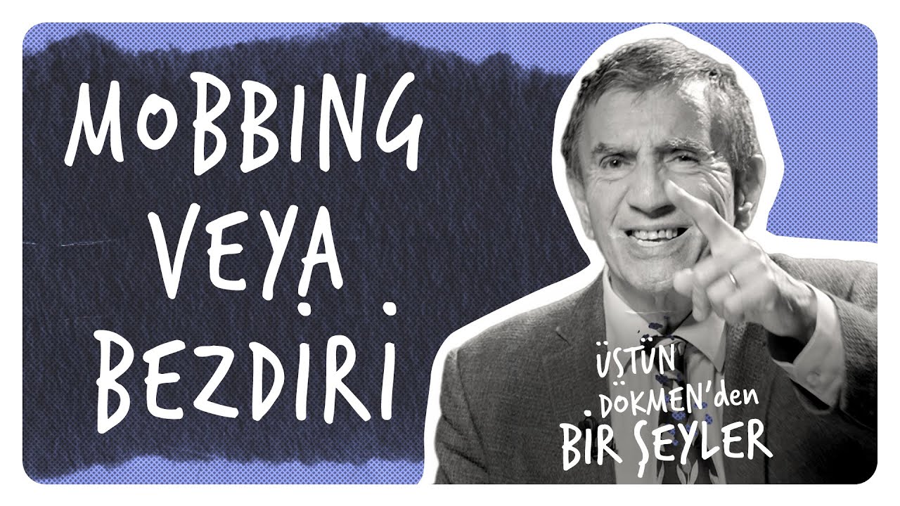 Mobbing / Bezdiri I İşyerinde veya Okulda Mobbing I Üstün Dökmen'den Bir Şeyler #18
