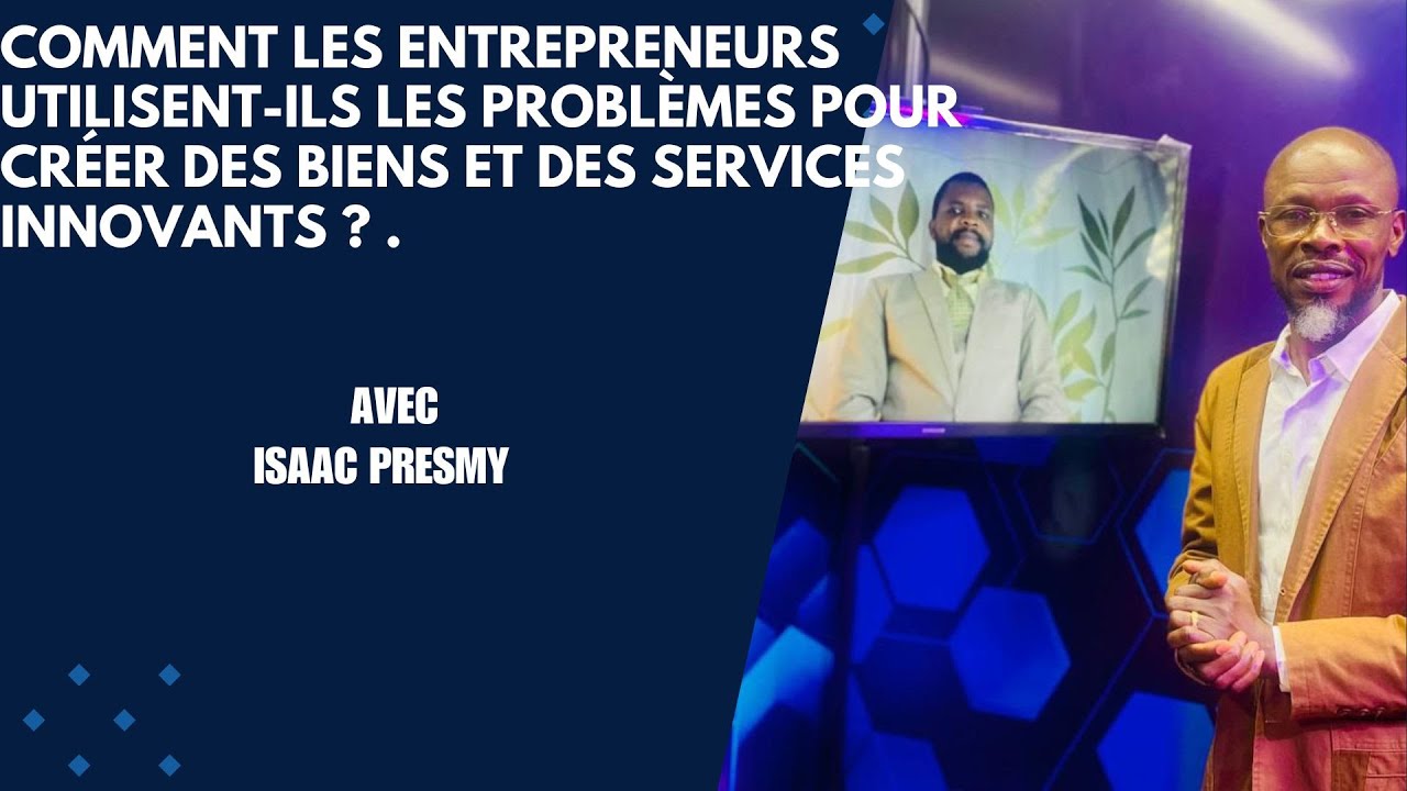 Comment les entrepreneurs utilisent-ils les problèmes pour créer des biens et des services innovants