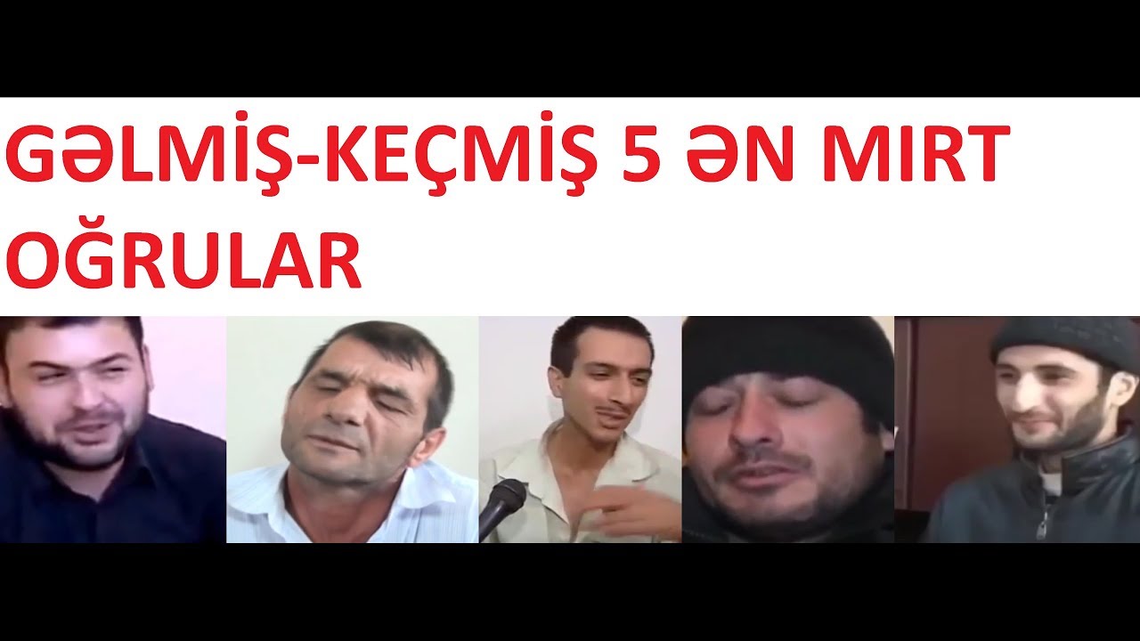 Azərbaycanın gəlmiş getmiş 5 ən mırt oğrusu