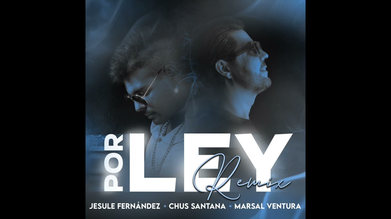 Jesule Fern&aacute;ndez & Chus Santana & Marsal Ventura - Por ley (Remix) (Audio Oficial)