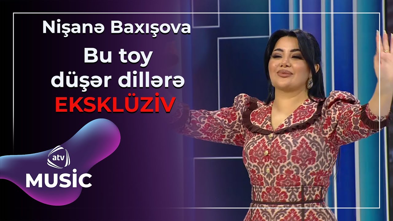 Nişanə Baxışova - Bu toy düşər dillərə / EKSKLÜZİV
