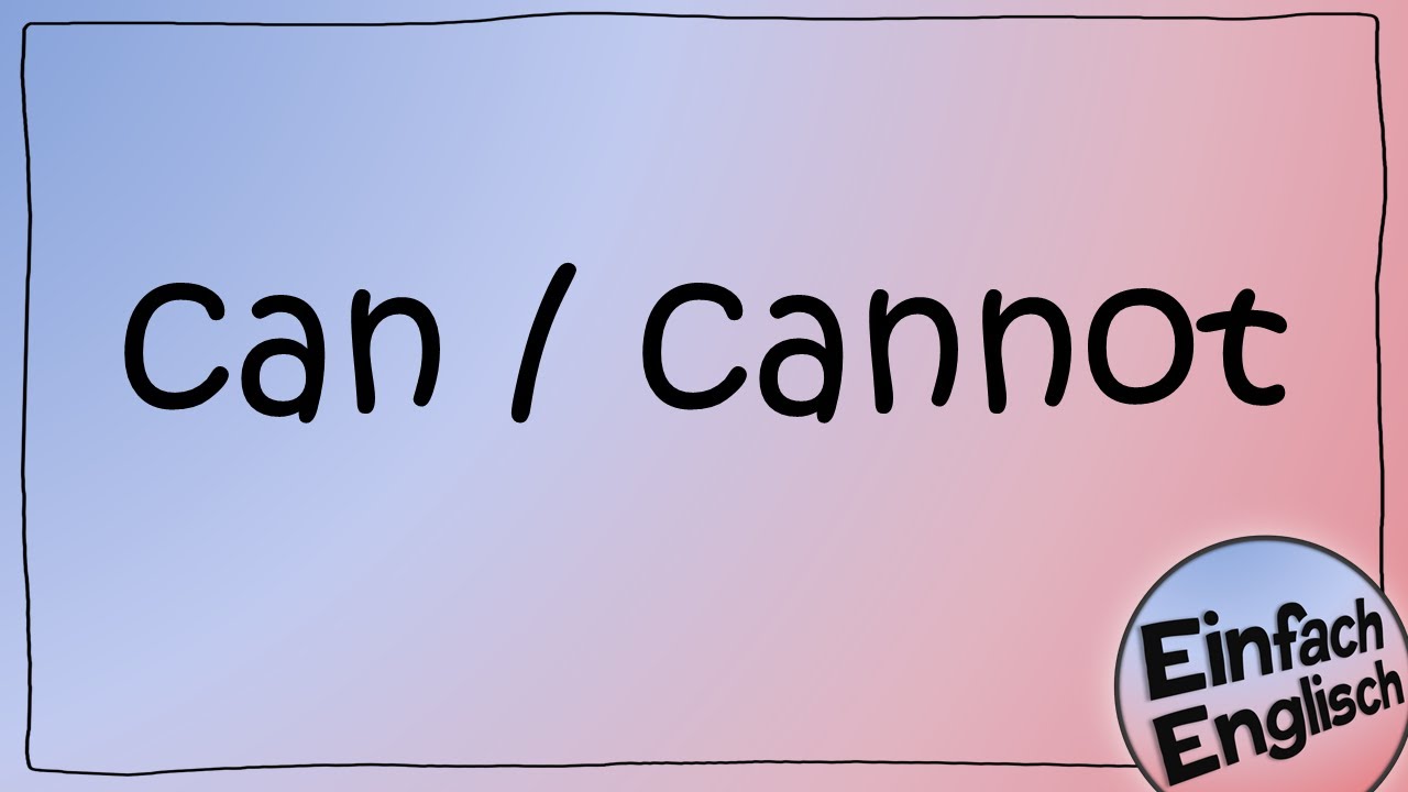 can und cannot - einfach erklärt | Einfach Englisch