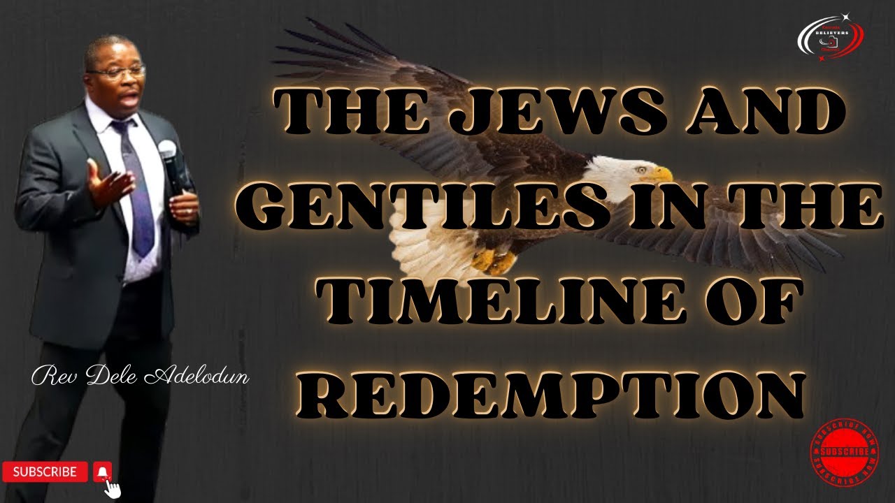 The Jews And Gentiles In The Timeline Of Redemption.||√Rev Dele Adelodun