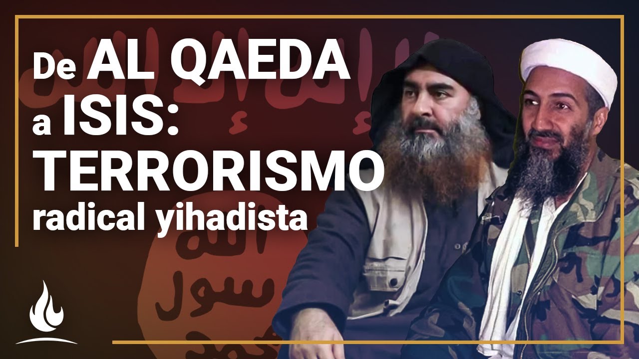 De Al Qaeda a ISIS: terrorismo radical yihadista