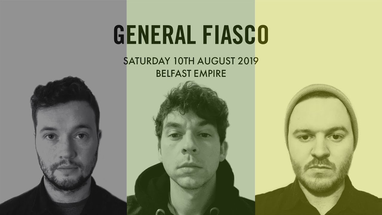 GENERAL FIASCO // BELFAST EMPIRE 10 08 2019