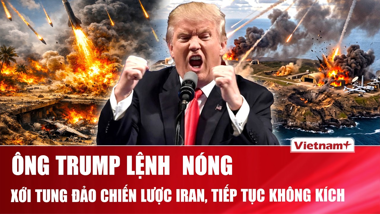 Thời sự Quốc tế tối 16/3: Ông Trump lệnh nóng “xóa sổ” đảo chiến lược Iran, đe dọa đòn tấn công mới