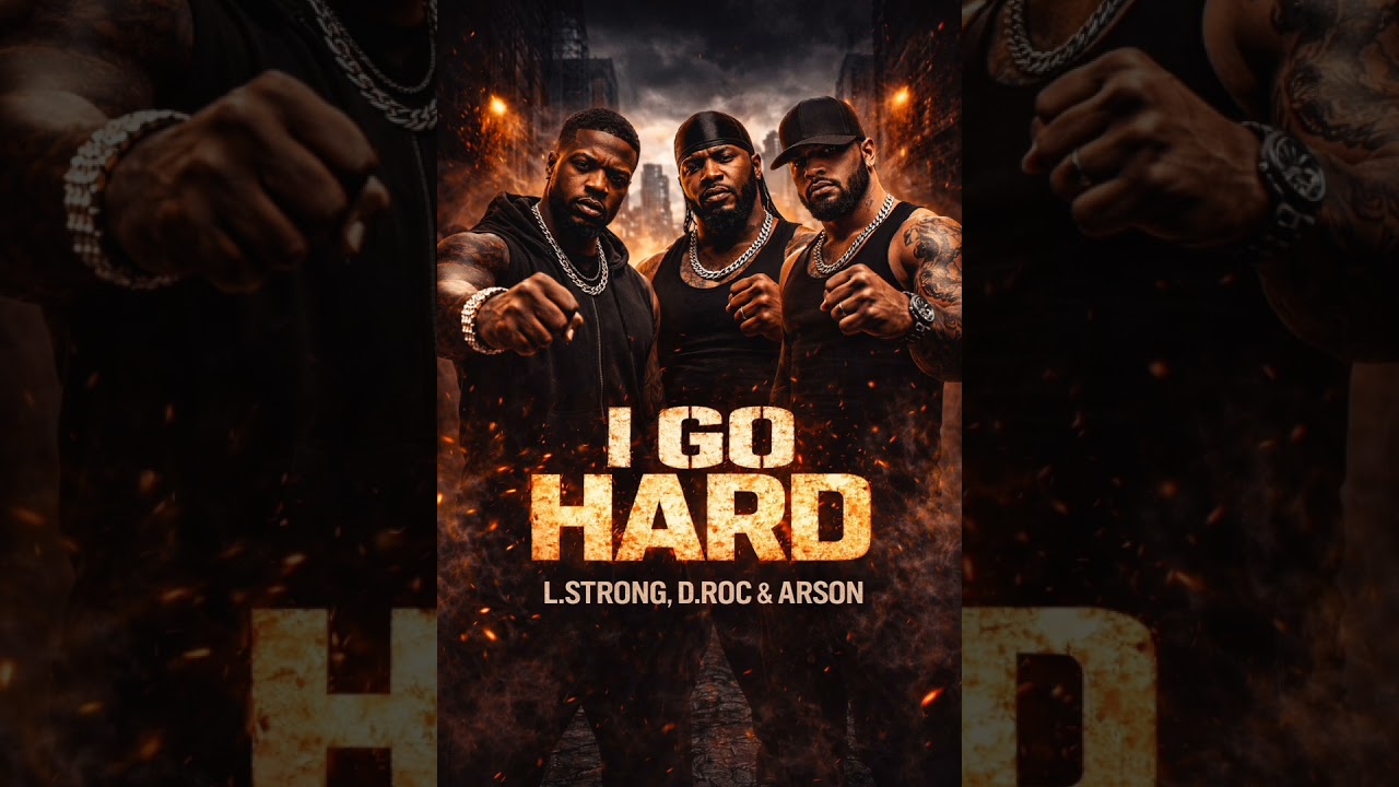 “I Go Hard” by L.Strong, D.Roc & Arson