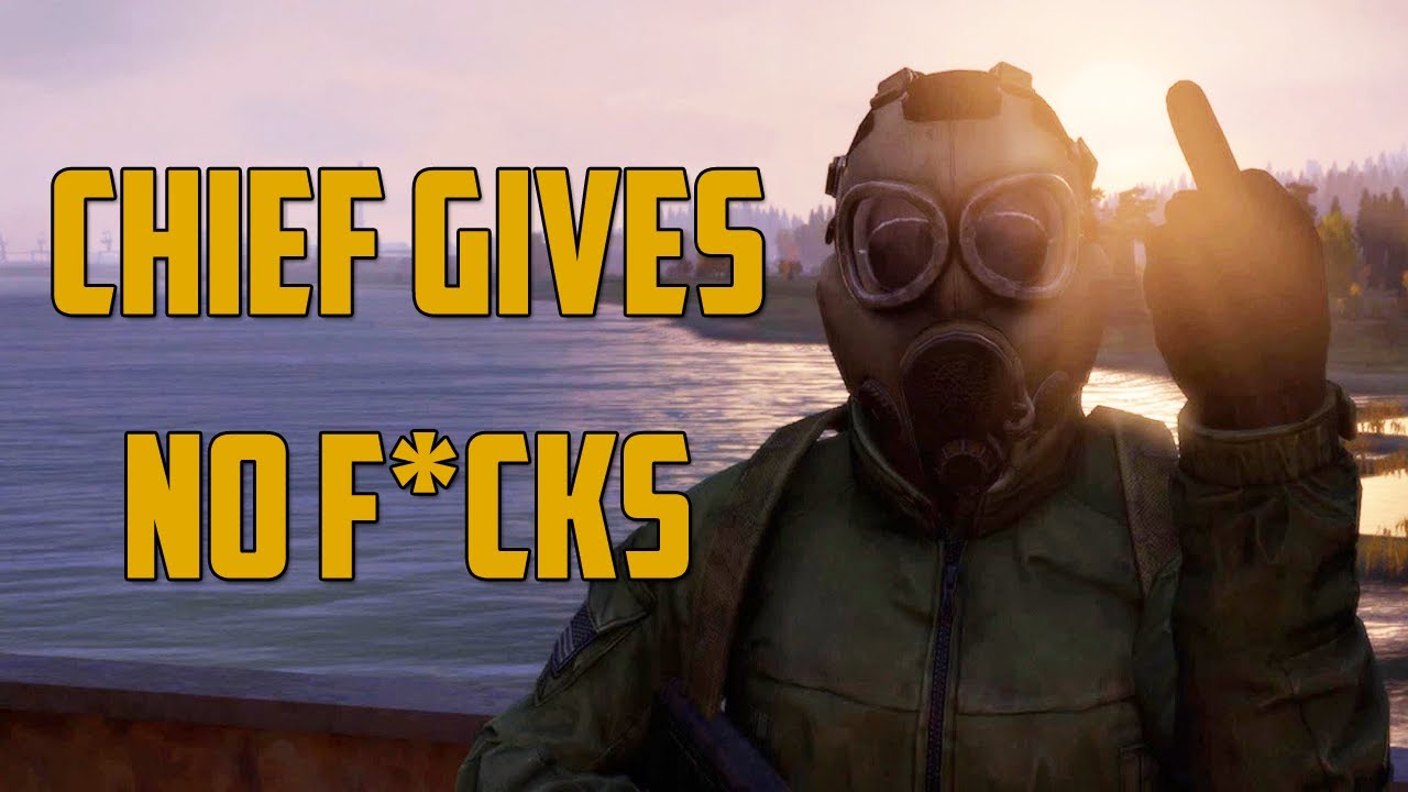 CHIEF GIVES NO F*CKS (DayZ Standalone)