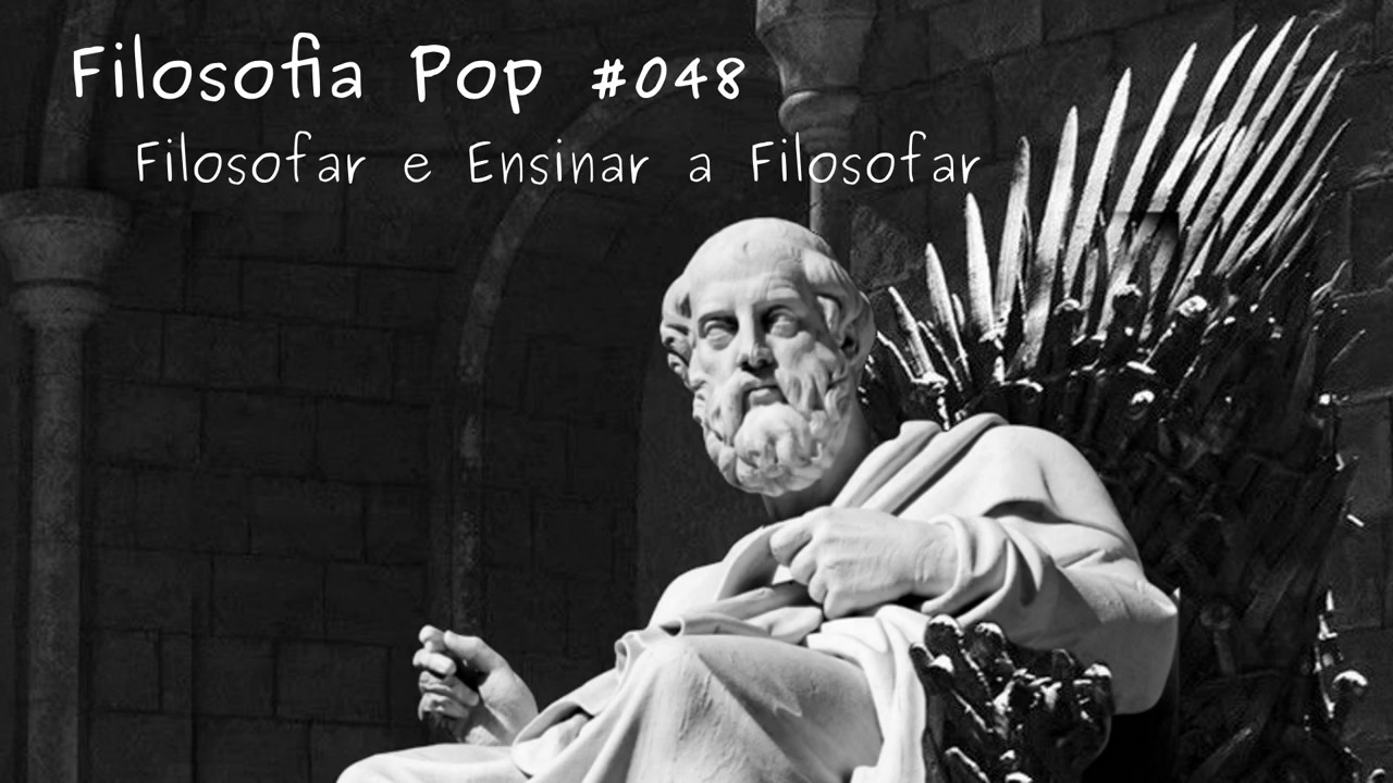 Filosofia Pop #048 - Filosofar e Ensinar a Filosofar