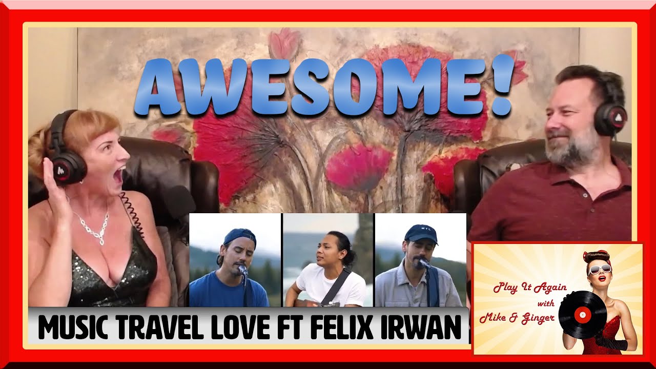 I Don't Want to Miss A Thing - MUSIC TRAVEL LOVE ft FELIX IRWAN Reaction with Mike & Ginger