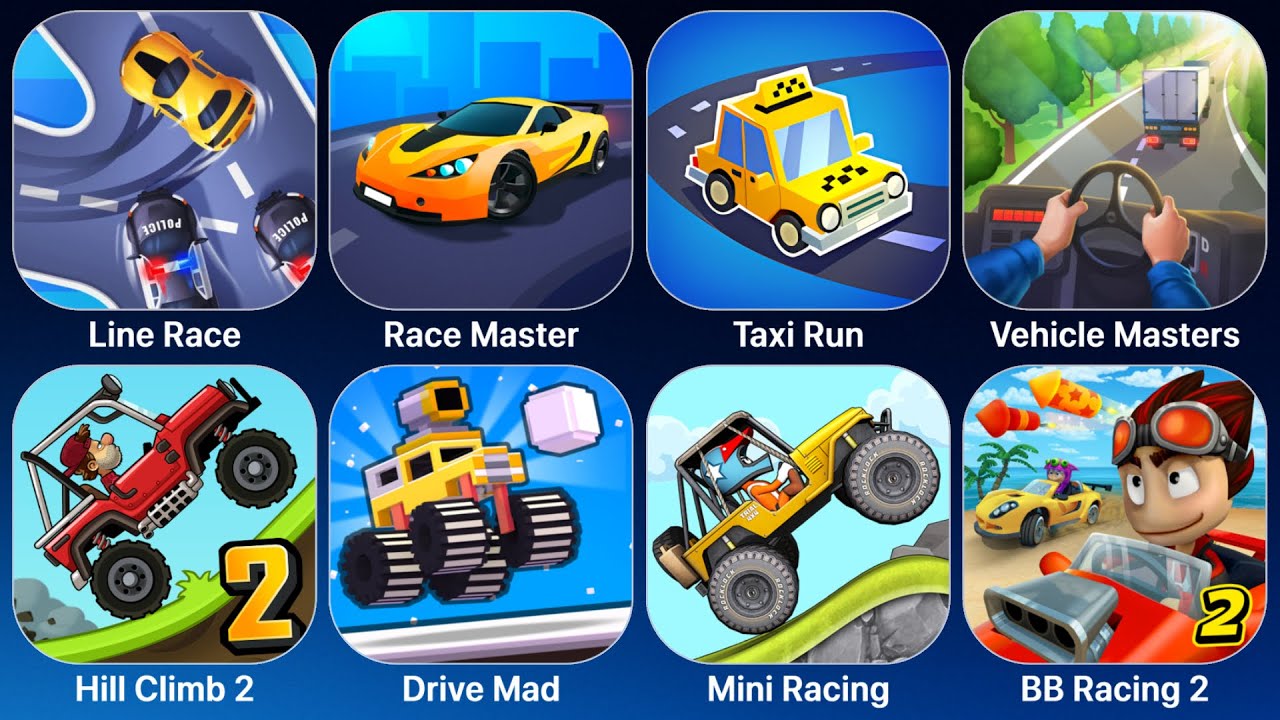 Line Race,Race Master,Taxi Run,Vehicle Masters,Hill Climb 2,Drive Mad,Mini Racing,BB Racing 2