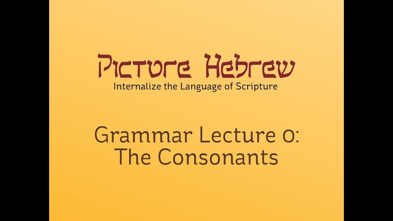 Biblical Hebrew Grammar 0: The Consonants