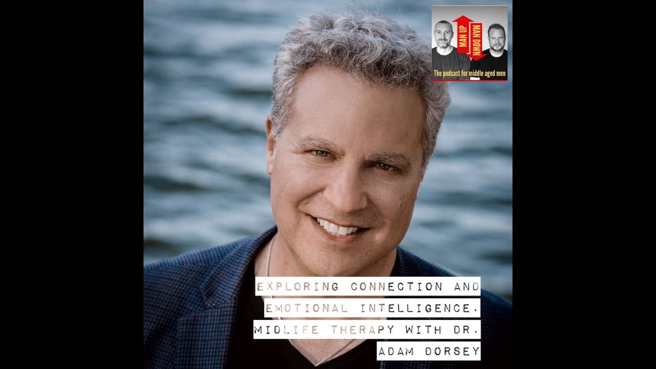 Exploring Connection and Emotional Intelligence. Midlife therapy with Dr. Adam Dorsey