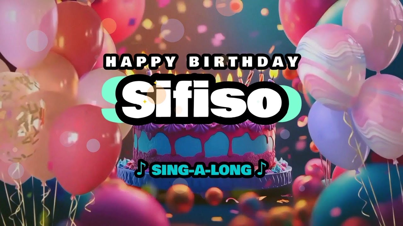 Happy Birthday, Sifiso 🎉🎵 Sing-a-long 🎊 Celebrating Happy Birthdays with a Custom Song
