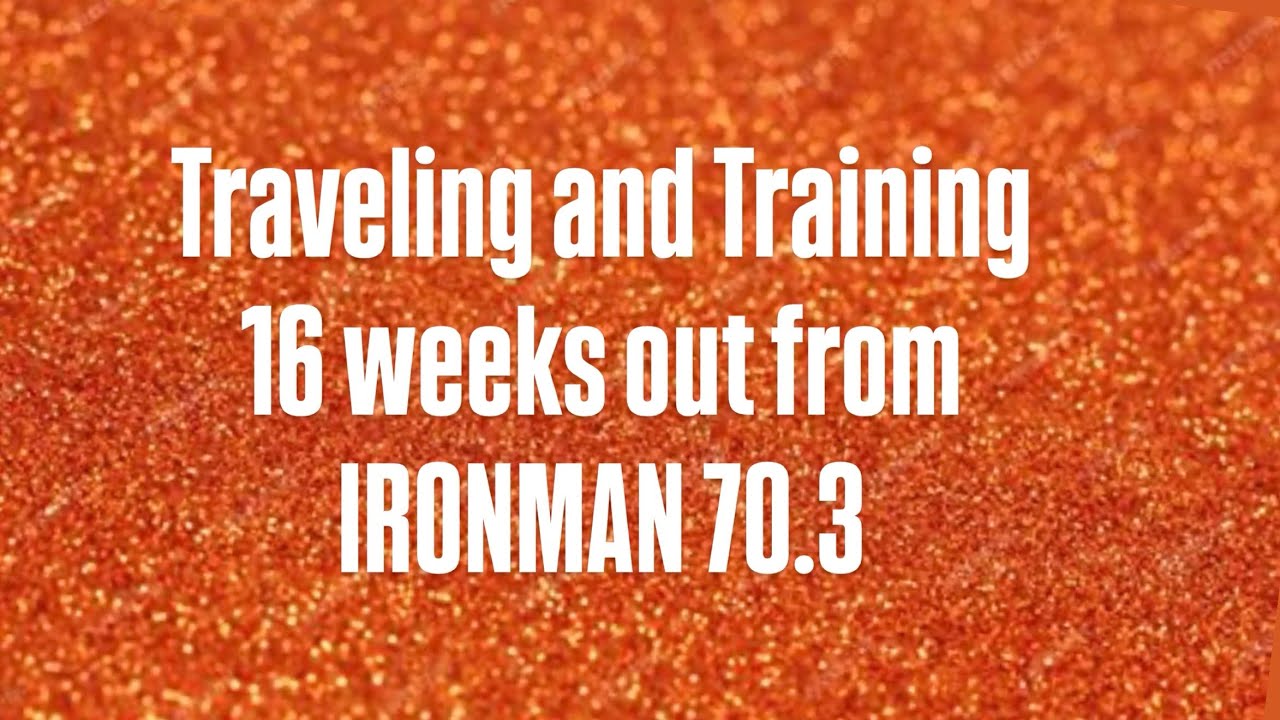 Traveling and Training: 16 Weeks Out From IRONMAN 70.3