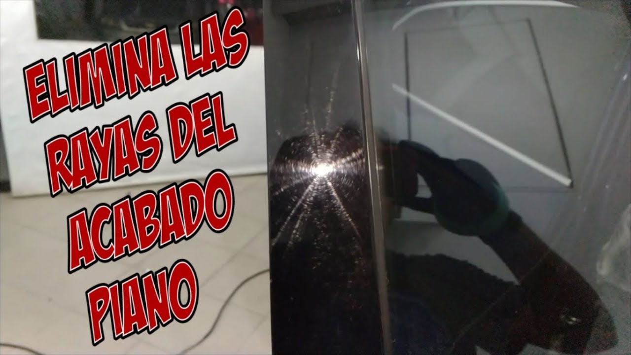 ¿Cómo eliminar rayones en acabado piano?  ¡¡¡DE MANERA SENCILLA!!!