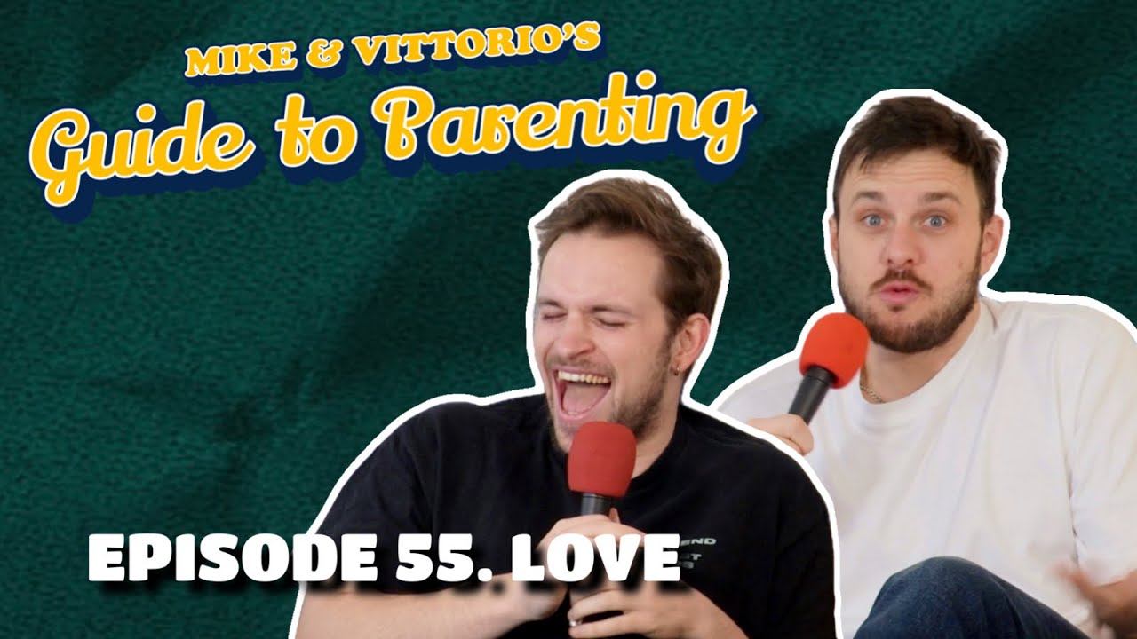 55. Love - Mike & Vittorio's Guide to Parenting