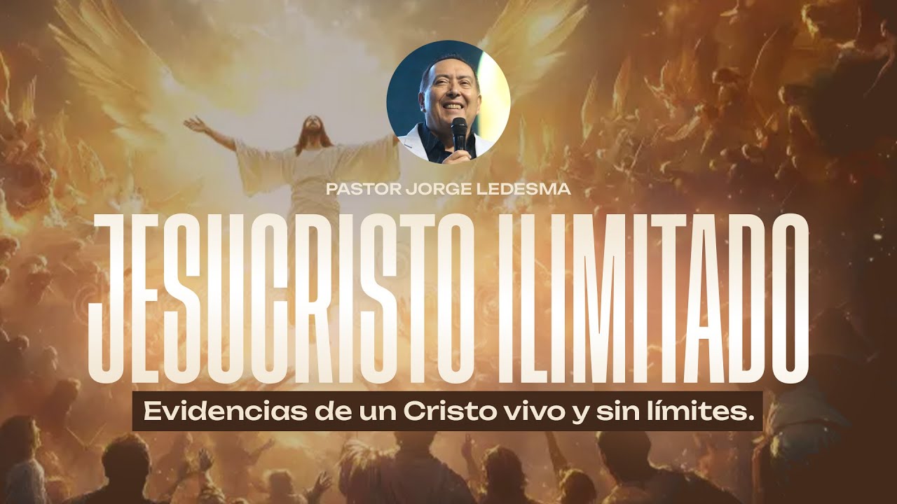 Pastor Jorge Ledesma - ¡JESUCRISTO ILIMITADO! | Predicas Cristianas 2025