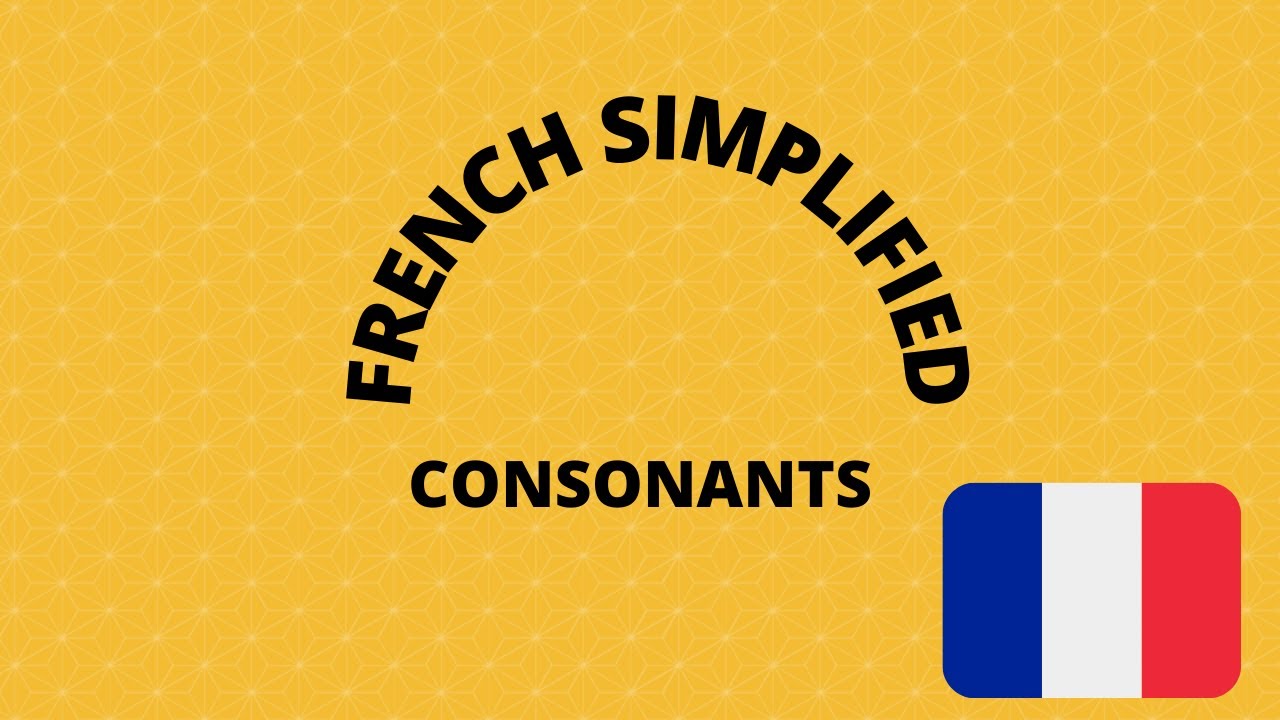 Basics of French Pronunciation III : Consonants