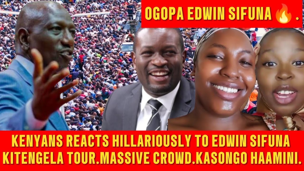 KENYANS REACTS HILLARIOUSLY TO EDWIN SIFUNA KITENGELA TOUR.MASSIVE CROWD.KASONGO HAAMINI.