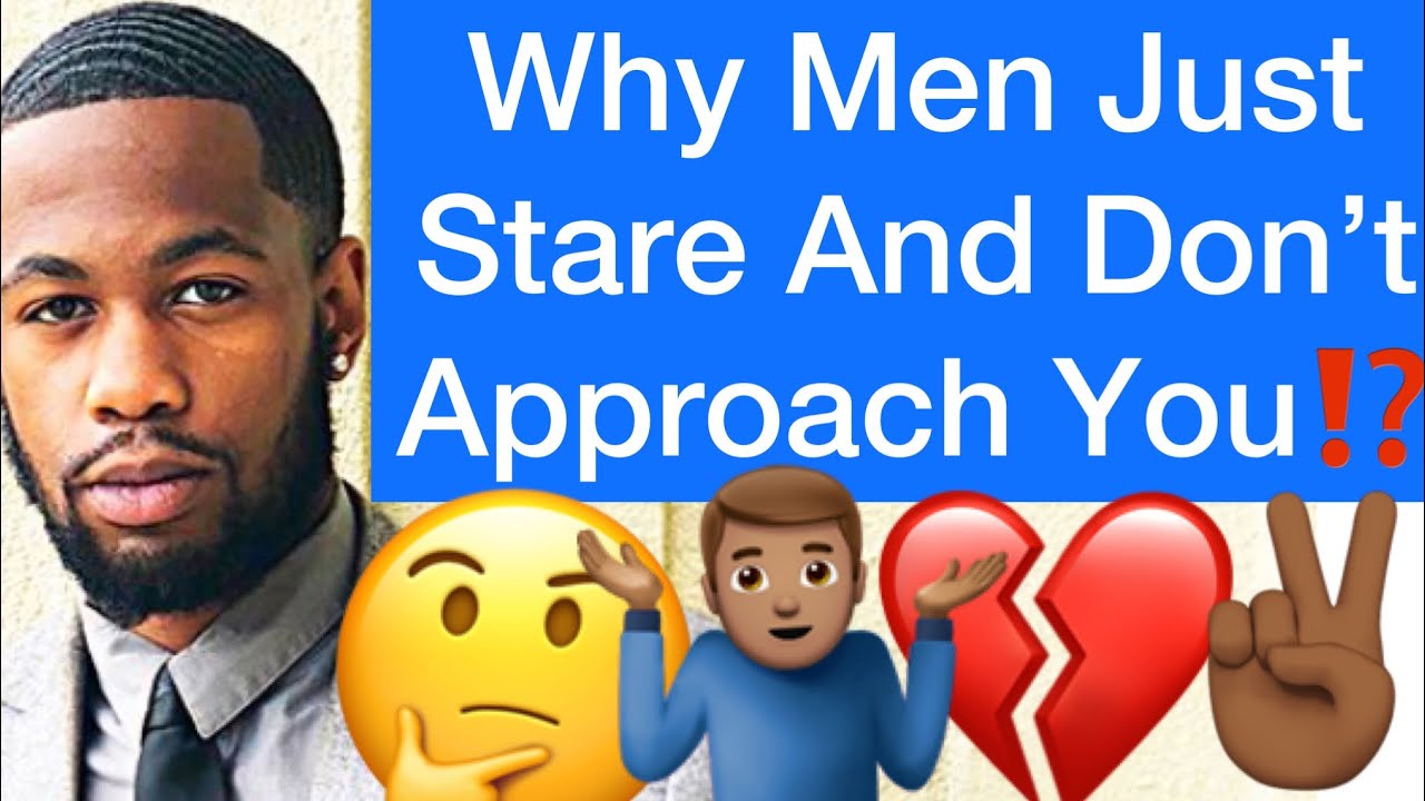 Why Do Men Just STARE At You, But They Never Approach You!?