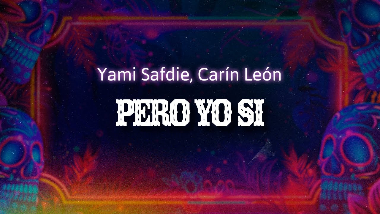 Yami Safdie Ft. Carin Leon - Pero Yo Si (Letra / Lyrics)