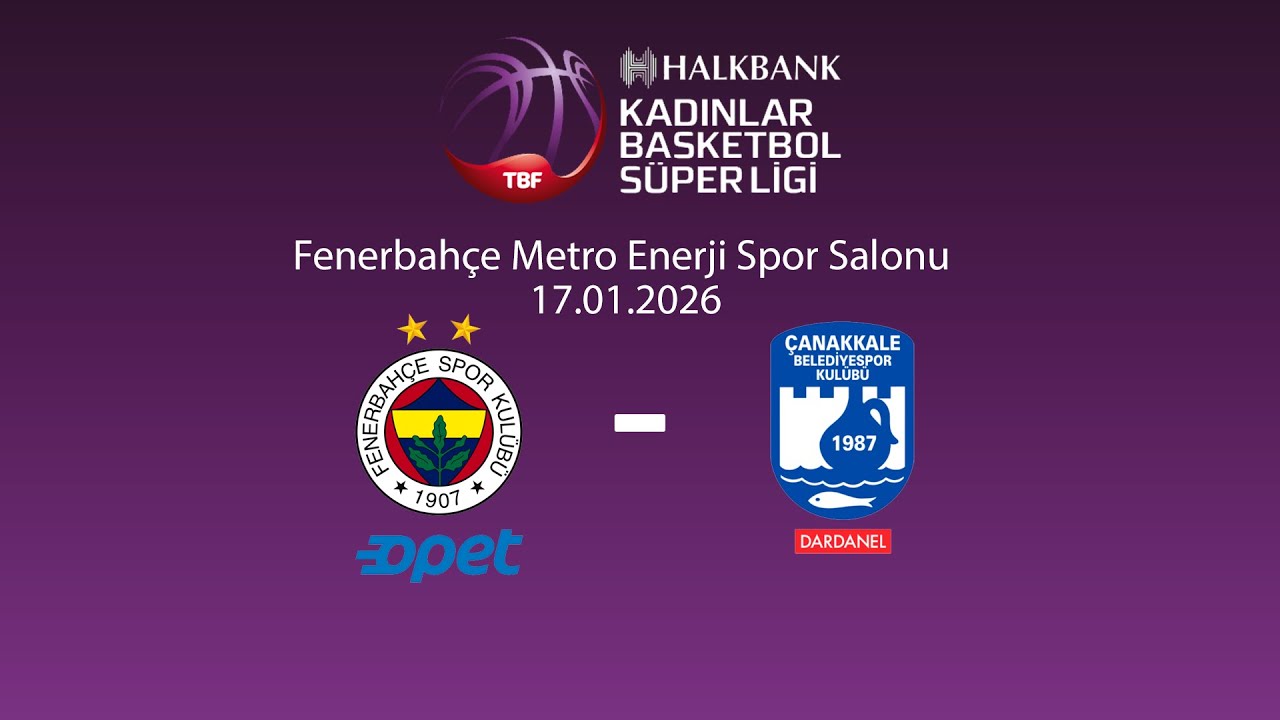 Fenerbahçe Opet – Dardanel Çanakkale Belediyespor Halkbank Kadınlar Basketbol Süper Ligi 16.Hafta