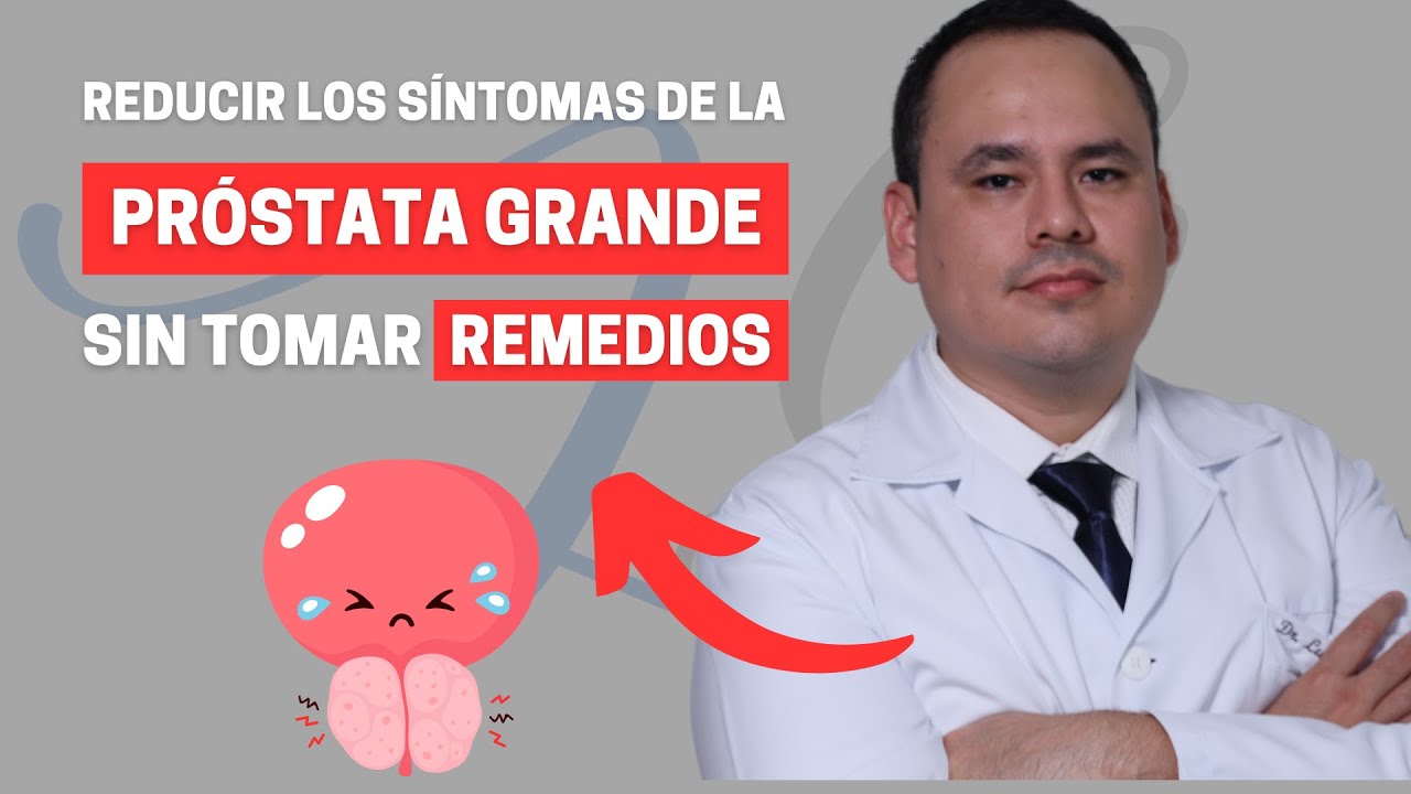 Cuatro formas de REDUCIR los S&Iacute;NTOMAS de la PR&Oacute;STATA GRANDE sin tomar remedio | Dr. Luis Gutierrez