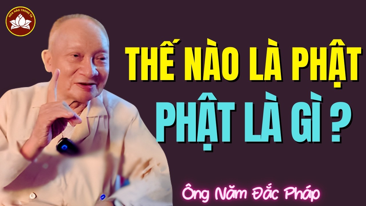 Ông Năm Đắc Pháp Giảng Thế Nào Là Phật, Phật Là Cái Gì?