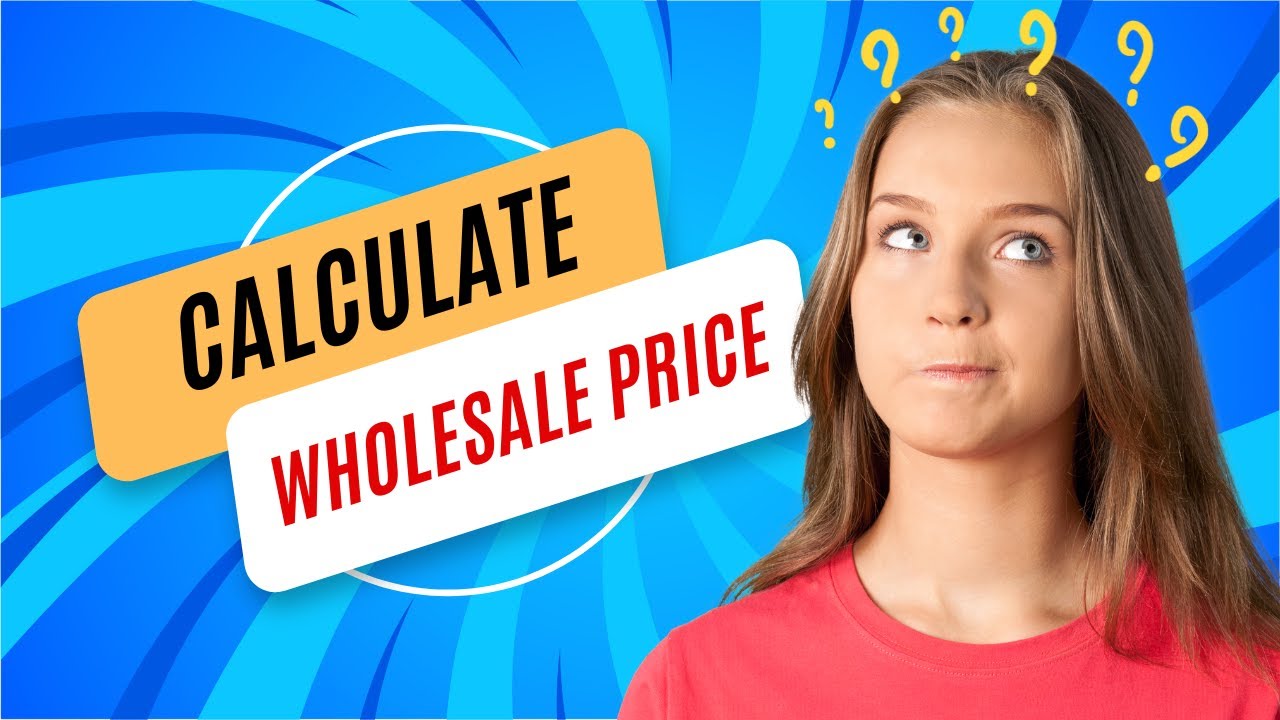 How to Calculate Wholesale Price 5 Essential Methods for Pricing Your Products