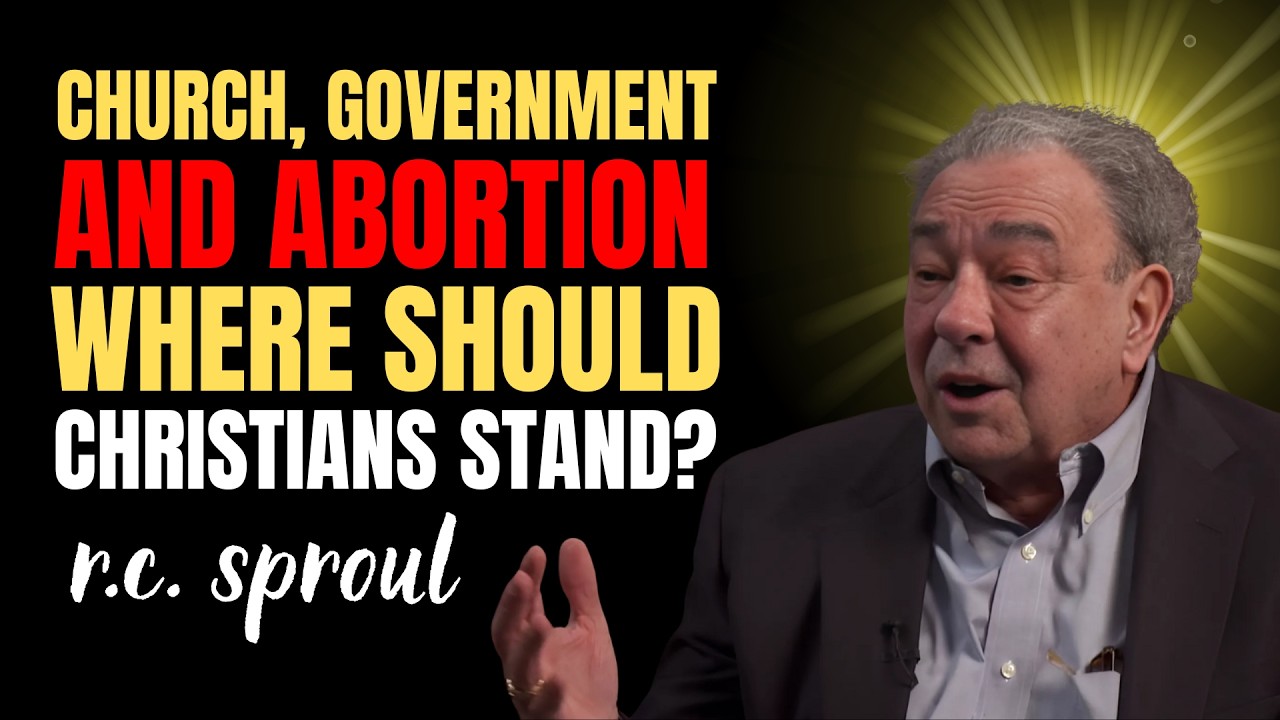 Church, Government, And Abortion — Where Should Christians Stand? | R.C. SPROUL Sermons