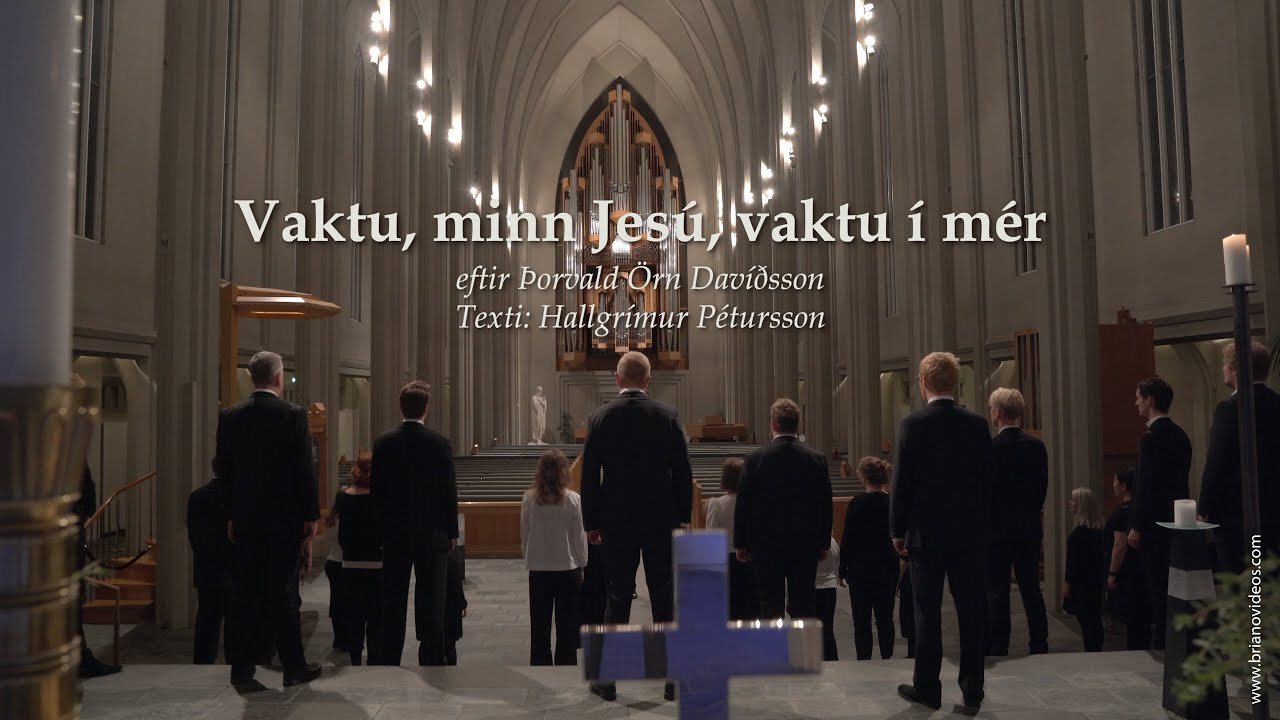 Kór Hallgrímskirkju: Vaktu, minn Jesú, vaktu í mér - Þorvaldur Örn Davíðsson