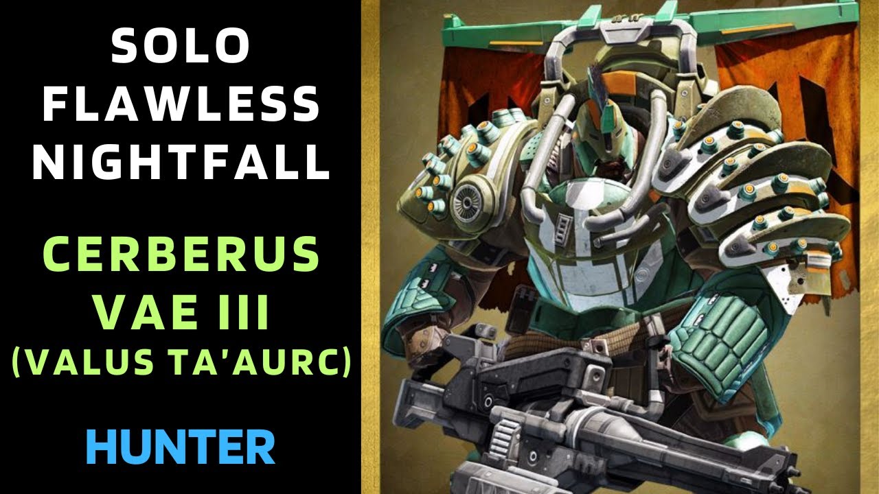 SOLO Flawless Nightfall "CERBERUS VAE III" (Valus Ta’aurc) with Hunter [Destiny 1]