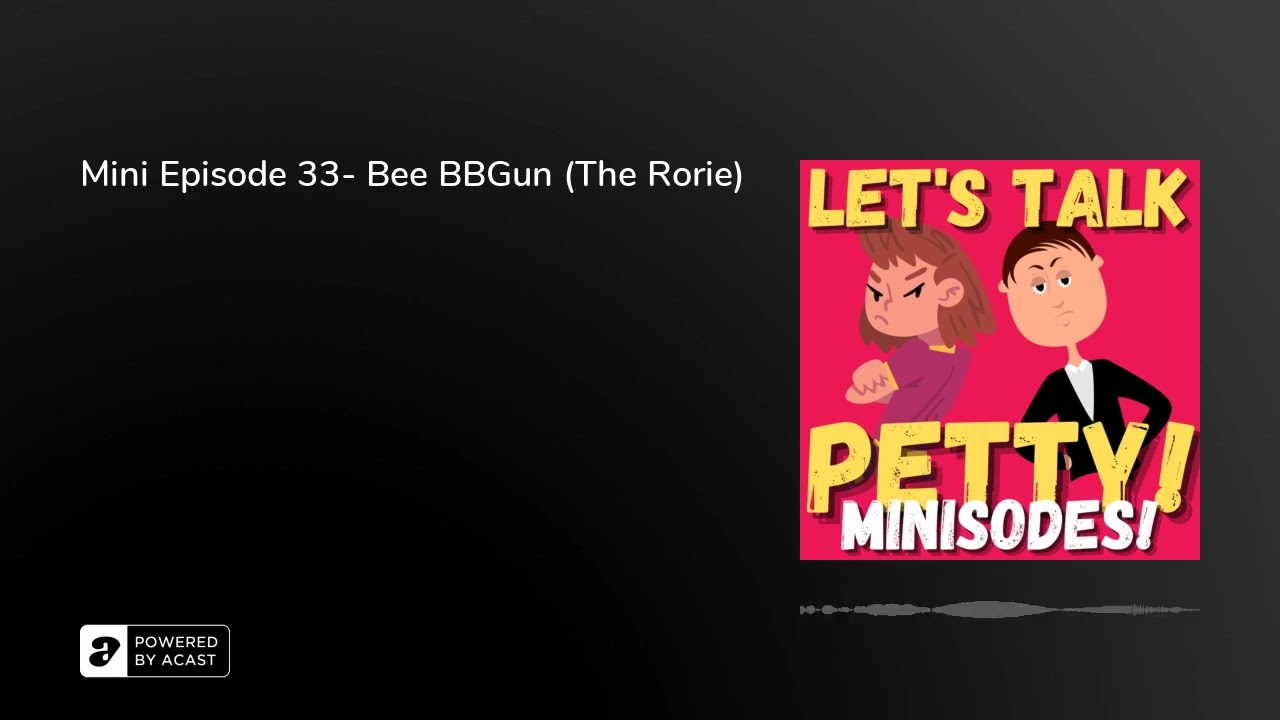 Mini Episode 33- Bee BBGun (The Rorie)