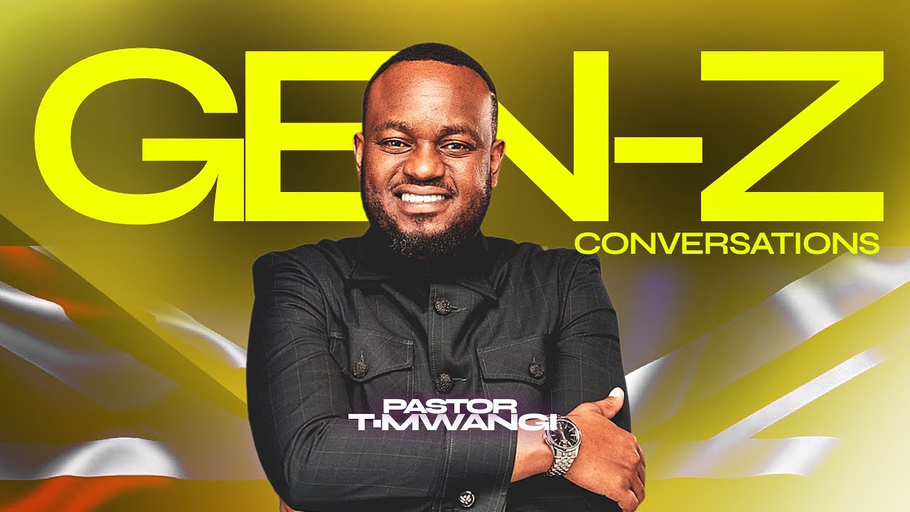 GEN Z CONVERSATIONS - PASTOR T MWANGI