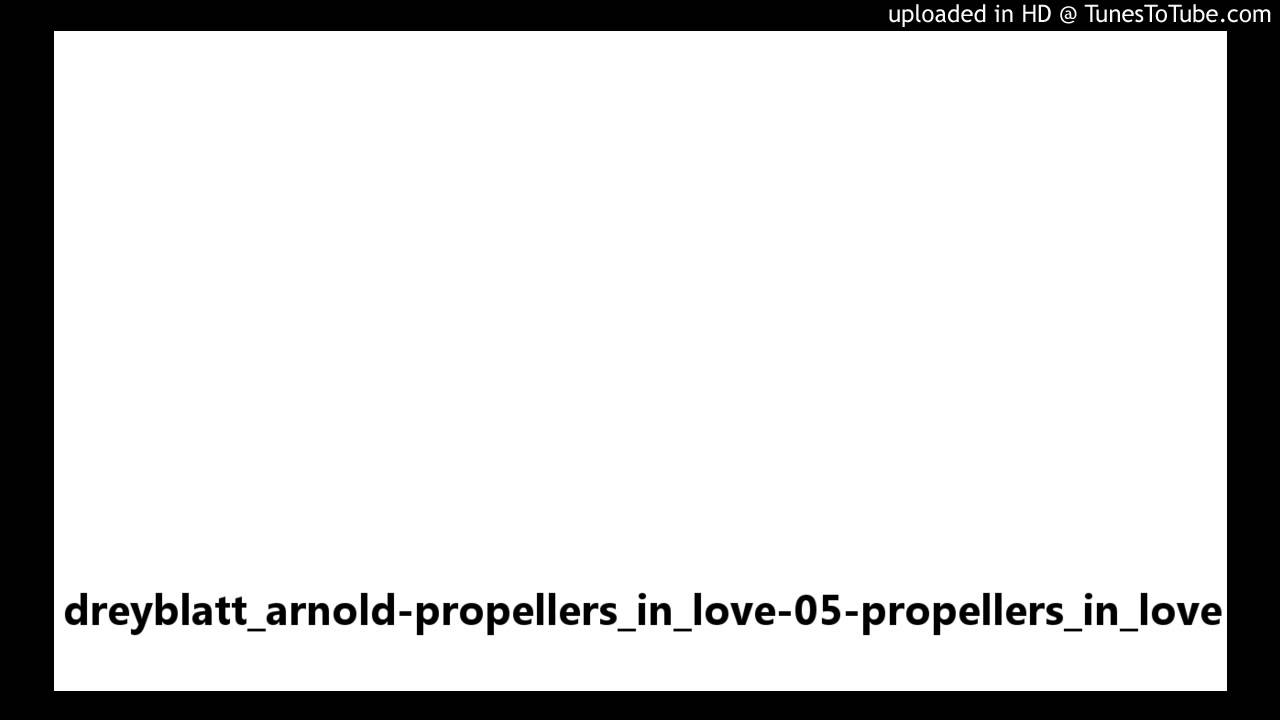 dreyblatt_arnold-propellers_in_love-05-propellers_in_love